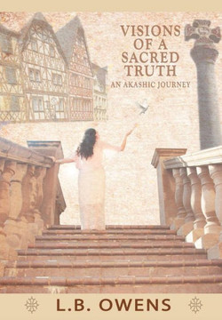 Visions of a Sacred Truth: An Akashic Journey - 9781452561844 Visions of a Sacred Truth: An Akashic Journey - 9781452561844