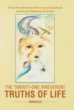 The Twenty-One Irreverent Truths of Life - 9781452585369 The Twenty-One Irreverent Truths of Life - 9781452585369