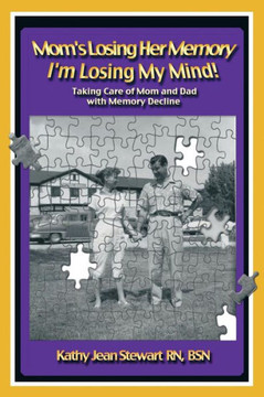 Mom's Losing Her Memory I'm Losing My Mind!: Taking Care of Mom and Dad with Memory Decline - 9781452569338