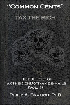 ""Common Cents"": The Full Set of Taxtherichdotname Emails (Vol. 1) ""Common Cents"": The Full Set of Taxtherichdotname Emails (Vol. 1)