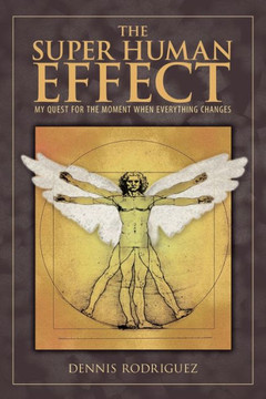 The Super Human Effect: My Quest for the Moment When Everything Changes