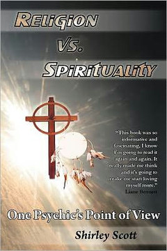 Religion Vs Spirituality - One Psychics Point of View - 9781452546186