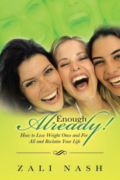 Enough Already!: How to Lose Weight Once and for All and Reclaim Your Life - 9781452511221