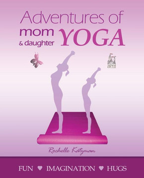 Adventures of Mom and Daughter Yoga Adventures of Mom and Daughter Yoga