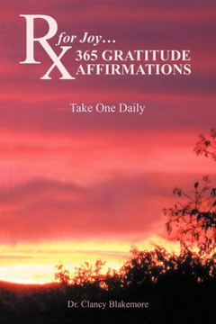 RX for Joy...365 Gratitude Affirmations: Take One Daily