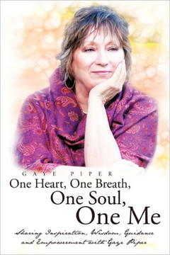 One Heart, One Breath, One Soul, One Me One Heart, One Breath, One Soul, One Me