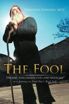 The Fool: Dreams, Synchronicities and Miracles in a Journey to Find One's Real Self