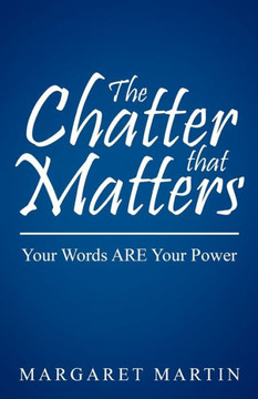 The Chatter That Matters: Your Words Are Your Power - 9781452552088