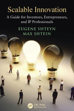 Scalable Innovation: A Guide for Inventors, Entrepreneurs, and IP Professionals