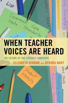 When Teacher Voices Are Heard: The Future of the Literacy Landscape - 9781475800753