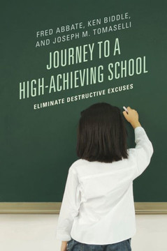 Journey to a High-Achieving School: Eliminate Destructive Excuses - 9781475800456
