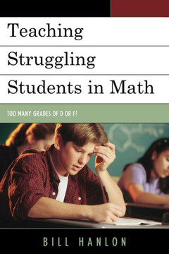Teaching Struggling Students in Math: Too Many Grades of D or F? - 9781475800685