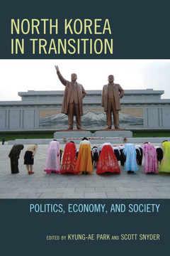 North Korea in Transition: Politics, Economy, and Society - 9781442218116