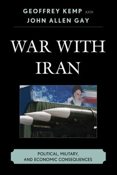 War With Iran: Political, Military, and Economic Consequences - 9781442221994