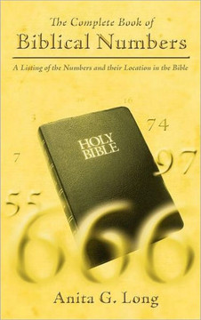 The Complete Book of Biblical Numbers: A Listing of the Numbers and Their Location in the Bible - 9781449742492