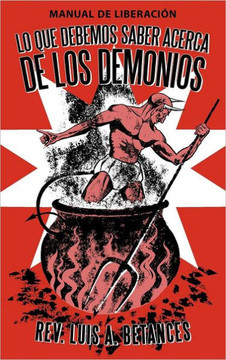 Lo Que Debemos Saber Acerca de Los Demonios: Manual de Liberacion - 9781449762568