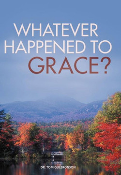 Whatever Happened to Grace? - 9781449774738