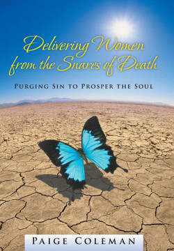 Delivering Women from the Snares of Death: Purging Sin to Prosper the Soul - 9781490805849