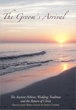 The Groom's Arrival: The Ancient Hebrew Wedding Tradition and the Return of Christ - 9781449717520