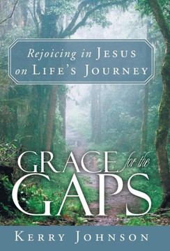 Grace for the Gaps: Rejoicing in Jesus on Life's Journey - 9781449795115