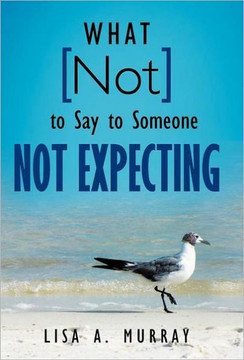 What Not to Say to Someone Not Expecting - 9781449732707