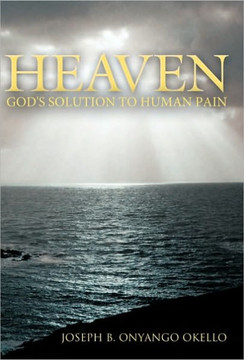 Heaven: God's Solution to Human Pain - 9781449703202