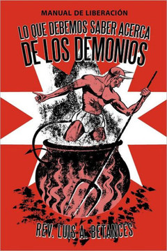 Lo Que Debemos Saber Acerca de Los Demonios: Manual de Liberacion - 9781449762551