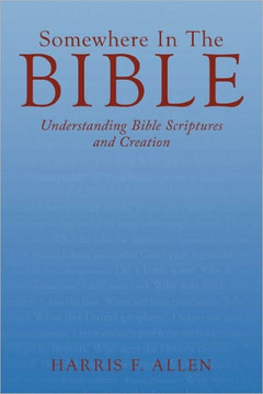 Somewhere in the Bible: Understanding Bible Scriptures and Creation - 9781449714598
