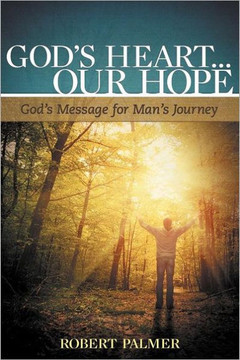 God's Heart... Our Hope: God's Message for Man's Journey - 9781449737467