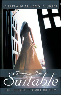 Because I'm Suitable: The Journey of a Wife on Duty - 9781449740832