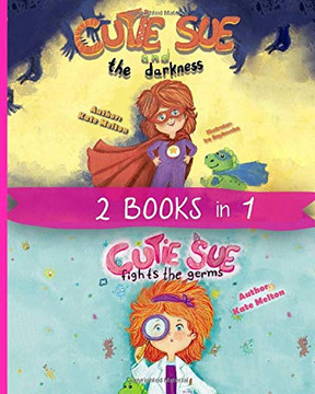 2 Books in 1: Cutie Sue and the Darkness & Cutie Sue Fights the Germs: Kids Bedtime Books About Sleep Alone, Health and Personal Hygiene 2 Books in 1: Cutie Sue and the Darkness & Cutie Sue Fights the Germs: Kids Bedtime Books About Sleep Alone, Health and Personal Hygiene