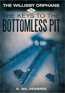 The Willisby Orphans: In the Keys to the Bottomless Pit - 9781449723668
