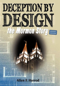 Deception by Design: The Mormon Story - 9781449727987