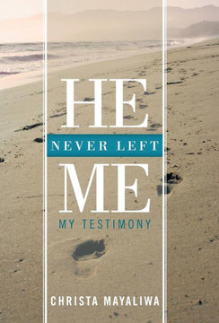 He Never Left Me: My Testimony - 9781449775360