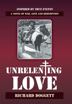 Unrelenting Love: A Novel of War, Love and Redemption - 9781490811673