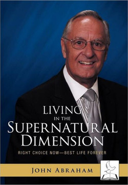 Living in the Supernatural Dimension: Right Choice Now-Best Life Forever - 9781449739690