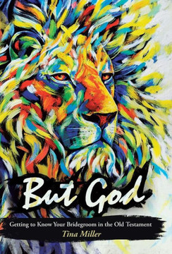 But God: Getting to Know Your Bridegroom in the Old Testament - 9781490805863