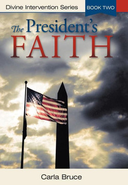 The President's Faith: Divine Intervention Series, Book Two - 9781449770556