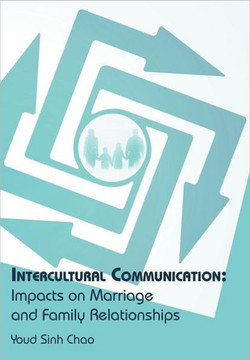 Intercultural Communication: Impacts on Marriage and Family Relationships - 9781449764517