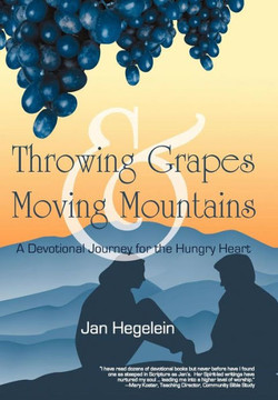 Throwing Grapes and Moving Mountains: A Devotional Journey for the Hungry Heart - 9781449775933