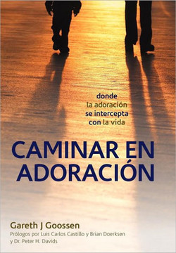 Caminar En Adoracion: Donde La Adoracion Se Intercepta Con La Vida - 9781449752835