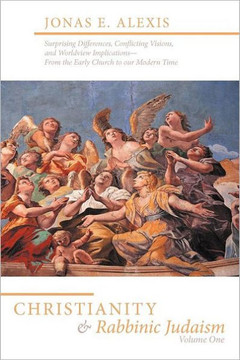 Christianity and Rabbinic Judaism: Surprising Differences, Conflicting Visions, and Worldview Implications--From the Early Church to Our Modern Time - 9781449734862
