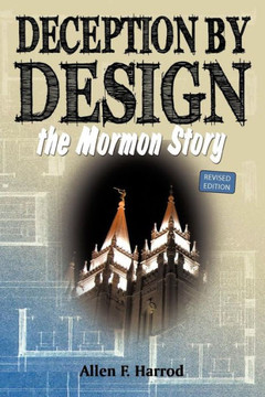 Deception by Design: The Mormon Story - 9781449727963