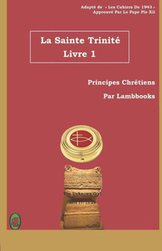 La Sainte Trinité: Livre 1 (Principes Chrétiens) (French Edition)