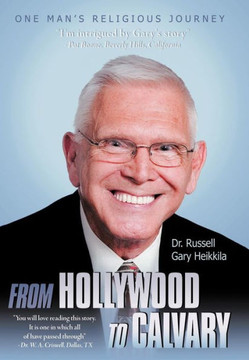From Hollywood to Calvary: One Man's Religious Journey - 9781449767808