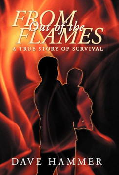 From Out of the Flames: A True Story of Survival - 9781449767105