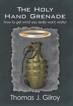 The Holy Hand Grenade: How to Get What You Really Want, Really! - 9781449785888