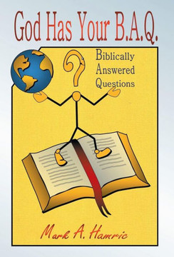 God Has Your B.A.Q.: (Biblically Answered Questions) - 9781490816012