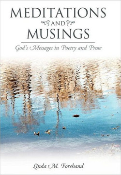 Meditations and Musings: God's Messages in Poetry and Prose - 9781449756161
