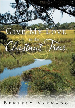 Give My Love to the Chestnut Trees - 9781449723613